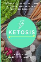 Ketosis: 30 Day to Rapid Fat Loss - A Quick and Safe Way Lose 30 Pounds 154531103X Book Cover