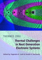 Thermal Challenges in Next Generation Electronic Systems - Proceedings of the THERMES 2002 Conference, Santa Fe, New Mexico, USA, January 13-16, 2002 9077017038 Book Cover