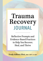 Trauma Recovery Journal: Reflective Prompts and Evidence-Based Practices to Help You Recover, Heal, and Thrive 1638781060 Book Cover