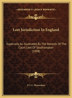 Leet Jurisdiction In England: Especially As Illustrated By The Records Of The Court Leet Of Southampton 1240087411 Book Cover