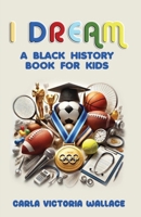 I Dream: A Black History Book for Kids B0F3VYJSZL Book Cover
