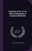 A Review of Dr. A.V.G. Allen's Biography of Jonathan Edwards 1341064387 Book Cover