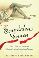 Scandalous Women: The Lives and Loves of History's Most Notorious Women 0399536450 Book Cover