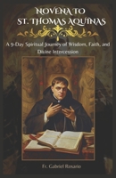 NOVENA TO ST. THOMAS AQUINAS: A 9-Day Spiritual Journey of Wisdom, Faith, and Divine Intercession (Christian Books and Devotionals) B0DVLRF7RG Book Cover