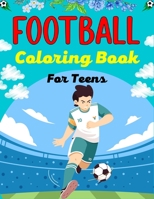 FOOTBALL Coloring Book For Teens: Awesome Football coloring book with fun & creativity for Boys, Girls & Old Kids B09BT69LFL Book Cover