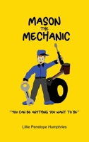 Mason the Mechanic: You Can Be Anything You Want To Be 1649132131 Book Cover