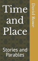 Time and Place: Stories and Parables B0C7J7PGLY Book Cover