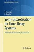 Semi-Discretization for Time-Delay Systems: Stability and Engineering Applications 1461403340 Book Cover