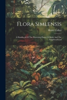 Flora Simlensis: A Handbook Of The Flowering Plants Of Simla And The Neighbourhood 1022586513 Book Cover