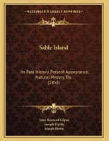 Sable Island: Its Past History, Present Appearance, Natural History, Etc. (1858) 1166915719 Book Cover