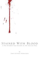 Stained with Blood: A One-Hundred Year History of the English Bible 149083043X Book Cover