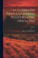La guerra dei pirati e la marina pontificia dal 1500 al 1560; Volume 2 1021447404 Book Cover