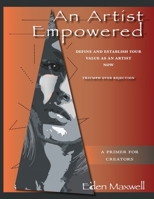 An Artist Empowered: Define and Establish Your Value as an Artist-Now 0615150950 Book Cover