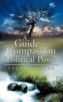 A Guide for Compassion in Political Power 1452553386 Book Cover