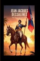 Jean-Jacques Dessalines: The Black Liberator of the Caribbean: The life and legacy of a revolutionary Visionary Who Paved Way for Haiti’s Independence B0G4JN7W3K Book Cover