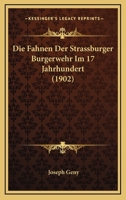 Die Fahnen Der Strassburger Burgerwehr Im 17 Jahrhundert (1902) 1145860141 Book Cover