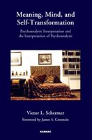 Meaning, Mind, and Self-Transformation: Psychoanalytic Interpretation and the Interpretation of Psychoanalysis 1780491123 Book Cover