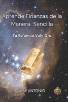Aprende Finanzas de Manera Fácil: Tu esfuerzo vale oro B0G4G4DNSR Book Cover