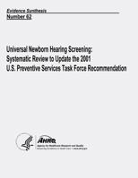 Universal Newborn Hearing Screening: Systematic Review to Update the 2001 U.S. Preventive Services Task Force Recommendation: Evidence Synthesis Number 62 1490476970 Book Cover