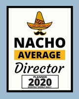 Nacho Average Director: 2020 Planner For Director, 1-Year Daily, Weekly And Monthly Organizer With Calendar, Appreciation Gift For Directors (8 x 10) 1671130006 Book Cover