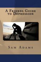 A Friends Guide to Depression 1537516299 Book Cover