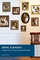 Being Eurasian: Memories Across Racial Divides 9622096700 Book Cover
