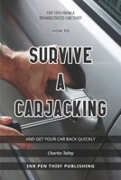HOW TO SURVIVE A CARJACKING AND GET YOUR CAR BACK QUICKLY B093RPTNHX Book Cover