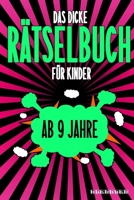 Das Dicke R�tselbuch F�r Kinder Ab 9 Jahre: Knifflige Aufgaben wie Wortschlangen, Zahlenr�tsel, Labyrinth Spiele, R�tselaufgaben, Kreuzwortr�tsel mit Bilder und Knobelaufgaben die Spa� machen. Buch mi B084DF7PHM Book Cover