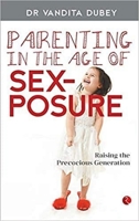 Parenting in the Age of Sexposure: Raising the Precocious Generation 8129139618 Book Cover