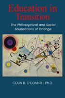 Education in Transition: The Philosophical and Social Foundations of Change 1972458728 Book Cover