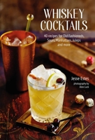 Whiskey Cocktails: 40 recipes for Old Fashioneds, Sours, Manhattans, Juleps and more 1788793870 Book Cover