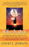 Who Is God, and What Has He Ever Done for Us?: Why I Believe in Yahweh and His Son Jesus Immanuel, the Christ 1449729800 Book Cover