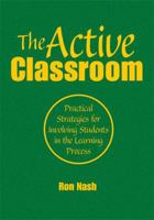 The Active Classroom: Practical Strategies for Involving Students in the Learning Process 141296086X Book Cover