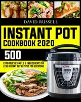 Instant Pot Cookbook 2020 : 500 Effortless Simple 5 Ingredients or Less Instant Pot Recipes for Everyone 1672594960 Book Cover