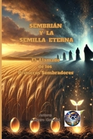 SEMBRIÁN Y LA SEMILLA ETERNA: El Llamado de los Primeros Sembradores (Spanish Edition) B0F4NF8QNP Book Cover