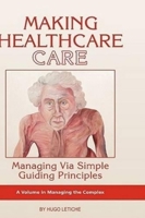 Making Healthcare Care: Managing Via Simple Guiding Principles (Hc) 1593119224 Book Cover