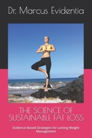 THE SCIENCE OF SUSTAINABLE FAT LOSS: Evidence-Based Strategies for Lasting Weight Management B0FJ4XT2K2 Book Cover