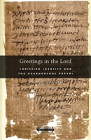 Greetings in the Lord: Christian Identity and the Oxyrhynchus Papyri (Harvard Theological Studies) 0674025954 Book Cover