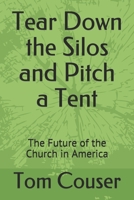 Tear Down the Silos and Pitch a Tent: The Future of the Church in America B08Y49S3S3 Book Cover