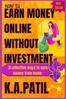 HOW TO EARN MONEY ONLINE WITHOUT INVESTMENT: 31 effective ways to earn money from home.. (Money making ways) 1521502234 Book Cover