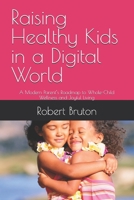 Raising Healthy Kids in a Digital World: A Modern Parent’s Roadmap to Whole-Child Wellness and Joyful Living B0F2HYHXKT Book Cover