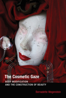 The Cosmetic Gaze: Body Modification and the Construction of Beauty 0262529661 Book Cover