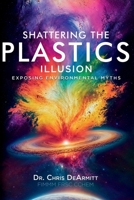 Shattering the Plastics Illusion: Exposing Environmental Myths 0997849991 Book Cover