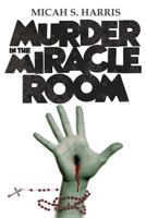 Murder in the Miracle Room 0981677029 Book Cover