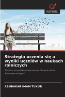 Strategia uczenia się a wyniki uczniów w naukach rolniczych 6630318102 Book Cover