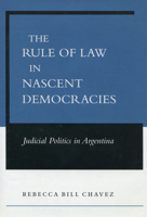 The Rule of Law in Nascent Democracies: Judicial Politics in Argentina 0804748128 Book Cover