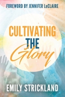 Cultivating The Glory: A Devotional For Wanting More Of God’s Presence B08R68B27Z Book Cover