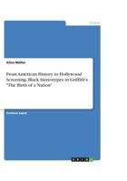 From American History to Hollywood Screening. Black Stereotypes in Griffith's the Birth of a Nation 3656937478 Book Cover