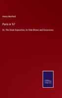 Paris in '67: Or, The Great Exposition, its Side-Shows and Excursions 1241597375 Book Cover