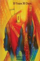 10 Years 30 Days: Ten Years Thirty Days 1541064208 Book Cover